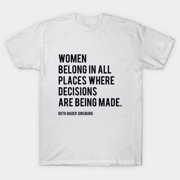 Women Belong In All Places, Ruth Bader Ginsburg, RBG, Motivational Quote T-Shirt by PrettyLovely